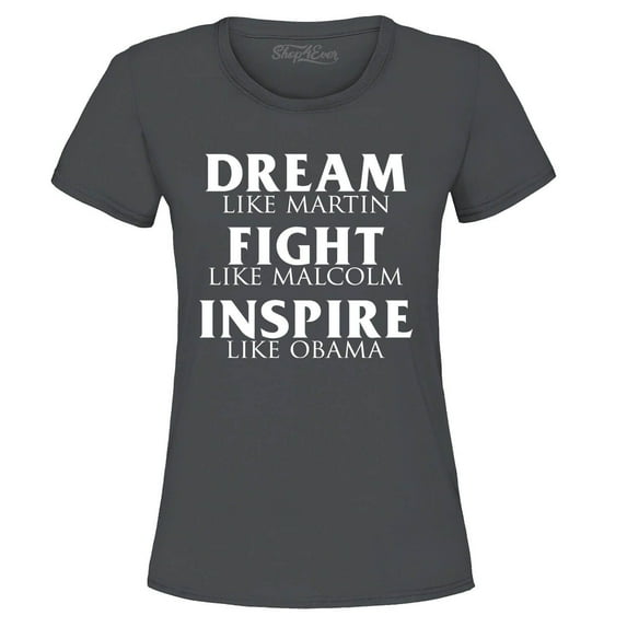 Shop4Ever Women's Dream Like Martin Fight Like Malcolm Inspire Like Obama Graphic T-Shirt X-Large Charcoal