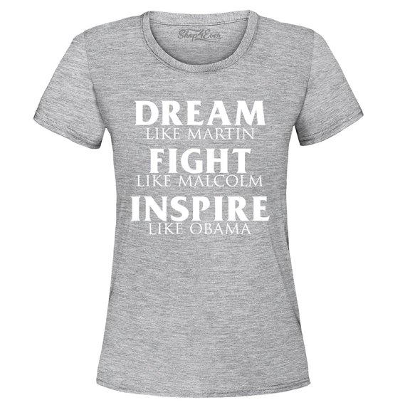 Shop4Ever Women's Dream Like Martin Fight Like Malcolm Inspire Like Obama Graphic T-Shirt XX-Large Sports Grey