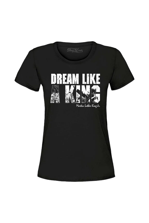 Women's Dream Like a King Martin Luther King Jr. MLK Graphic T-Shirt XXX-Large Black