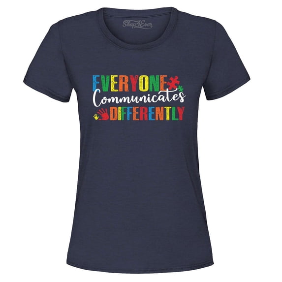Shop4Ever Women's Everyone Communicates Differently Autism Graphic T-Shirt Small Navy