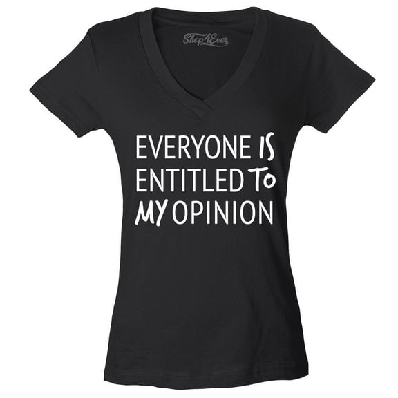 Shop4Ever Women's Everyone is Entitled to My Opinion Funny Sarcastic Slim Fit V-Neck T-Shirt X-Large Black
