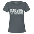 thumbnail image 1 of Shop4Ever Women's Good Moms Say Bad Words Funny Mom Graphic T-Shirt Large Dark Heather, 1 of 5