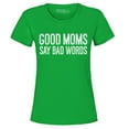 thumbnail image 1 of Shop4Ever Women's Good Moms Say Bad Words Funny Mom Graphic T-Shirt Large Irish Green, 1 of 5