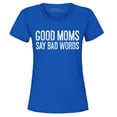 thumbnail image 1 of Shop4Ever Women's Good Moms Say Bad Words Funny Mom Graphic T-Shirt Large Royal Blue, 1 of 5