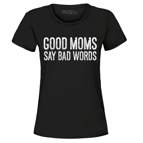 Shop4Ever Women's Good Moms Say Bad Words Funny Mom Graphic T-Shirt Medium Black