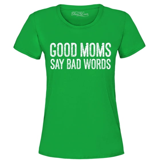 Shop4Ever Women's Good Moms Say Bad Words Funny Mom Graphic T-Shirt Medium Irish Green
