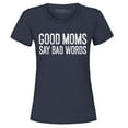 thumbnail image 1 of Shop4Ever Women's Good Moms Say Bad Words Funny Mom Graphic T-Shirt XX-Large Navy, 1 of 5