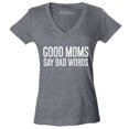 thumbnail image 1 of Shop4Ever Women's Good Moms Say Bad Words Funny Mom Slim Fit V-Neck T-Shirt X-Large Heather Charcoal, 1 of 5
