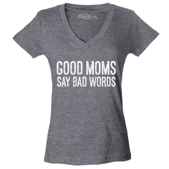 Shop4Ever Women's Good Moms Say Bad Words Funny Mom Slim Fit V-Neck T-Shirt X-Large Heather Charcoal
