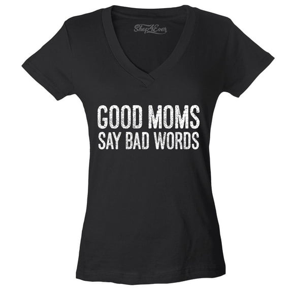 Shop4Ever Women's Good Moms Say Bad Words Funny Mom Slim Fit V-Neck T-Shirt X-Small Black