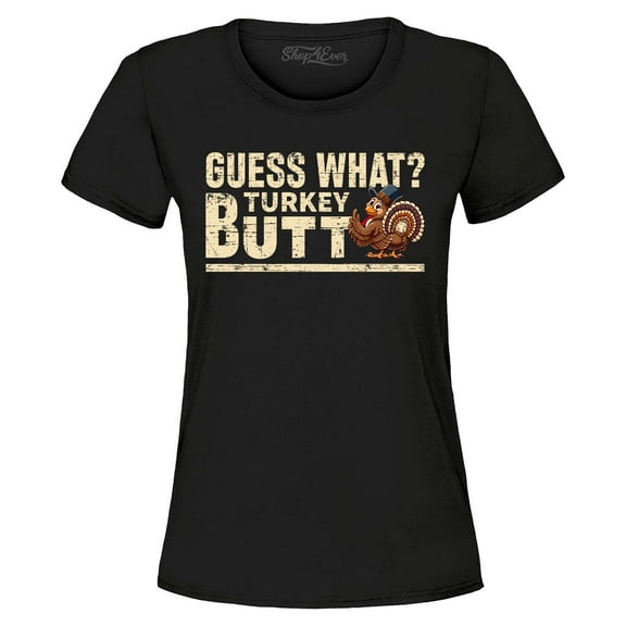 Shop4Ever Women's Guess What? Turkey Butt Thanksgiving Graphic T-Shirt Large Black