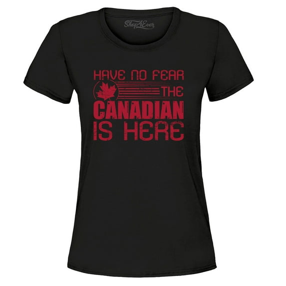 Shop4Ever Women's Have No Fear The Canadian is Here Canada Pride Graphic T-Shirt Medium Black