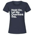 thumbnail image 1 of Shop4Ever Women's Hold On Let Me Overthink This Graphic T-Shirt Medium Navy, 1 of 5