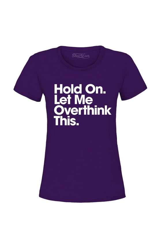 Women's Hold On Let Me Overthink This Graphic T-Shirt XX-Large Purple