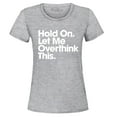 thumbnail image 1 of Shop4Ever Women's Hold On Let Me Overthink This Graphic T-Shirt XX-Large Sports Grey, 1 of 5