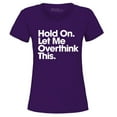thumbnail image 1 of Shop4Ever Women's Hold On Let Me Overthink This Graphic T-Shirt XXX-Large Purple, 1 of 5