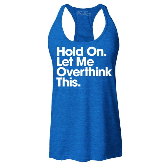 Shop4Ever Women's Hold On Let Me Overthink This Racerback Tank Top Small Royal Blue