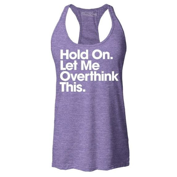 Shop4Ever Women's Hold On Let Me Overthink This Racerback Tank Top X-Large Purple