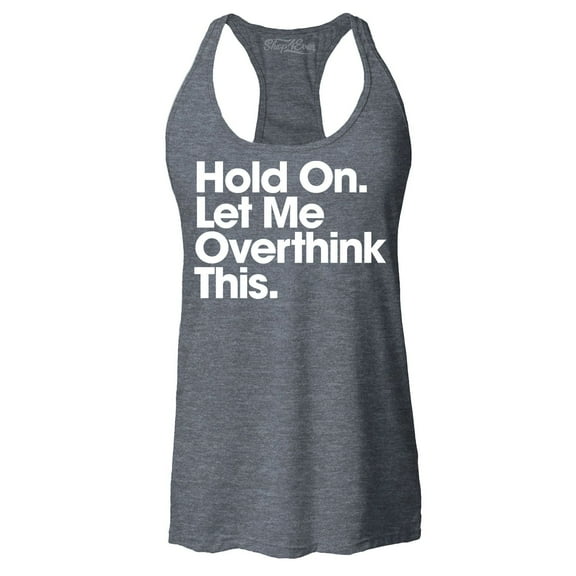 Shop4Ever Women's Hold On Let Me Overthink This Racerback Tank Top X-Small Charcoal