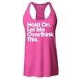 thumbnail image 1 of Shop4Ever Women's Hold On Let Me Overthink This Racerback Tank Top X-Small Fuchsia, 1 of 5