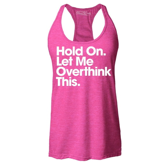 Shop4Ever Women's Hold On Let Me Overthink This Racerback Tank Top X-Small Fuchsia