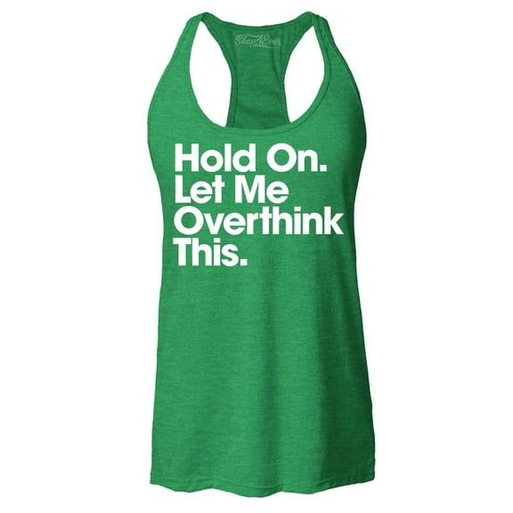 Shop4Ever Women's Hold On Let Me Overthink This Racerback Tank Top XX-Large Kelly Green