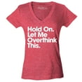 thumbnail image 1 of Shop4Ever Women's Hold On Let Me Overthink This Slim Fit V-Neck T-Shirt Large Heather Red, 1 of 5