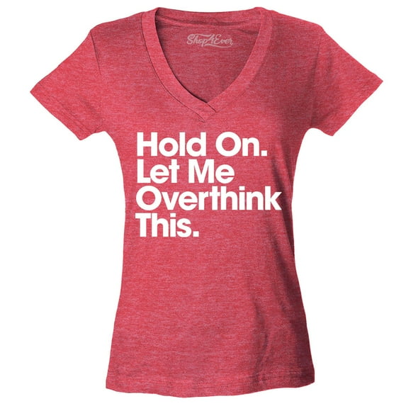 Shop4Ever Women's Hold On Let Me Overthink This Slim Fit V-Neck T-Shirt XX-Large Heather Red