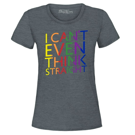 Shop4Ever Women's I Can't Even Think Straight Gay Pride Graphic T-Shirt Large Dark Heather