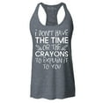 thumbnail image 1 of Shop4Ever Women's I Don't Have The Time or The Crayons to Explain Racerback Tank Top Large Charcoal, 1 of 5
