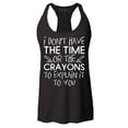 thumbnail image 1 of Shop4Ever Women's I Don't Have The Time or The Crayons to Explain Racerback Tank Top Small Black, 1 of 5