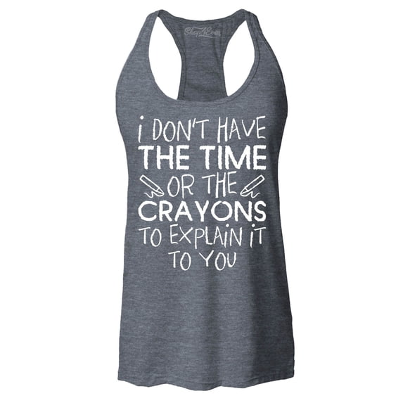 Shop4Ever Women's I Don't Have The Time or The Crayons to Explain Racerback Tank Top Small Charcoal