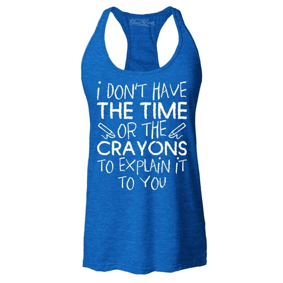 Shop4Ever Women's I Don't Have The Time or The Crayons to Explain Racerback Tank Top X-Small Royal Blue