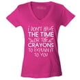 thumbnail image 1 of Shop4Ever Women's I Don't Have The Time or The Crayons to Explain Slim Fit V-Neck T-Shirt XX-Large Pink, 1 of 5