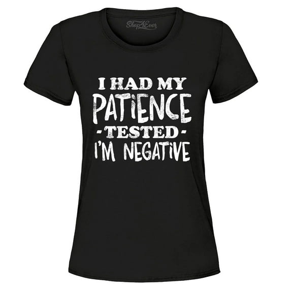 Shop4Ever Women's I Had My Patience Tested I'm Negative Graphic T-Shirt XXX-Large Black