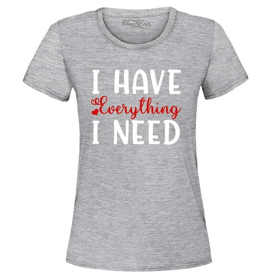 Shop4Ever Women's I Have Everything I Need Couples Matching Graphic T-Shirt XXX-Large Sports Grey