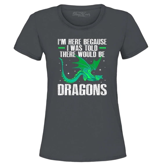 Shop4Ever Women's I'm Here Because I was Told There Would Be Dragons Graphic T-Shirt Large Charcoal