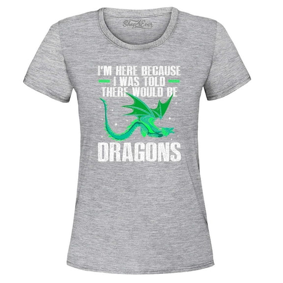 Shop4Ever Women's I'm Here Because I was Told There Would Be Dragons Graphic T-Shirt Large Sports Grey