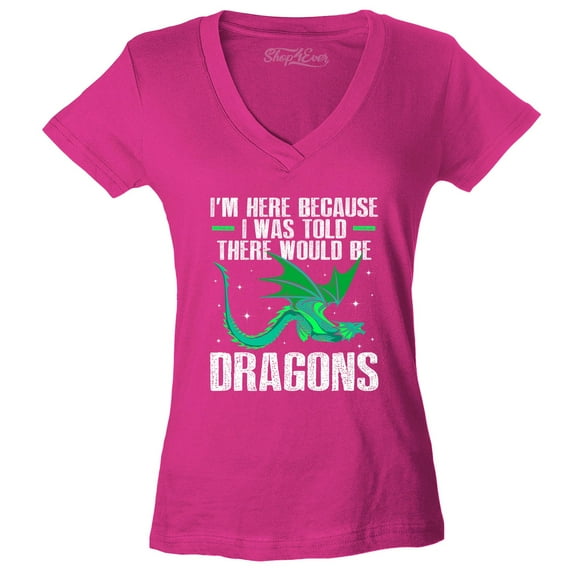 Shop4Ever Women's I'm Here Because I was Told There Would Be Dragons Slim Fit V-Neck T-Shirt Large Pink