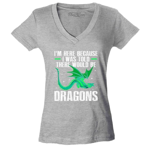 Shop4Ever Women's I'm Here Because I was Told There Would Be Dragons Slim Fit V-Neck T-Shirt Medium Sports Grey