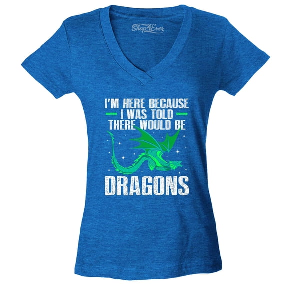 Shop4Ever Women's I'm Here Because I was Told There Would Be Dragons Slim Fit V-Neck T-Shirt Small Heather Royal Blue