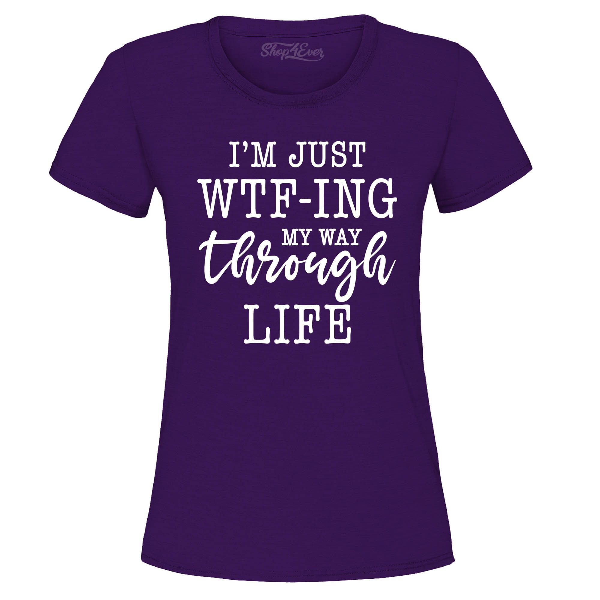 Shop4ever Womens Im Just Wtf Ing My Way Through Life Graphic T Shirt