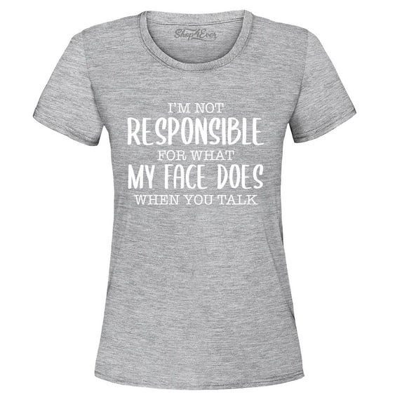 Shop4Ever Women's I'm Not Responsible for What My Face Does When You Talk Graphic T-Shirt Large Sports Grey