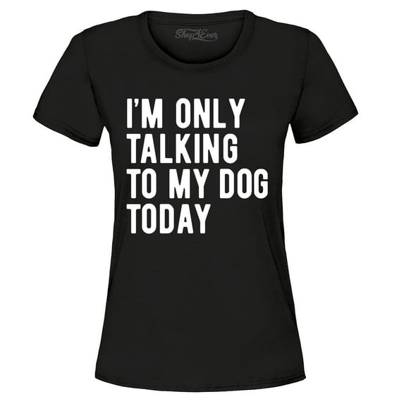 Shop4Ever Women's I'm Only Talking to My Dog Today Graphic T-Shirt Medium Black
