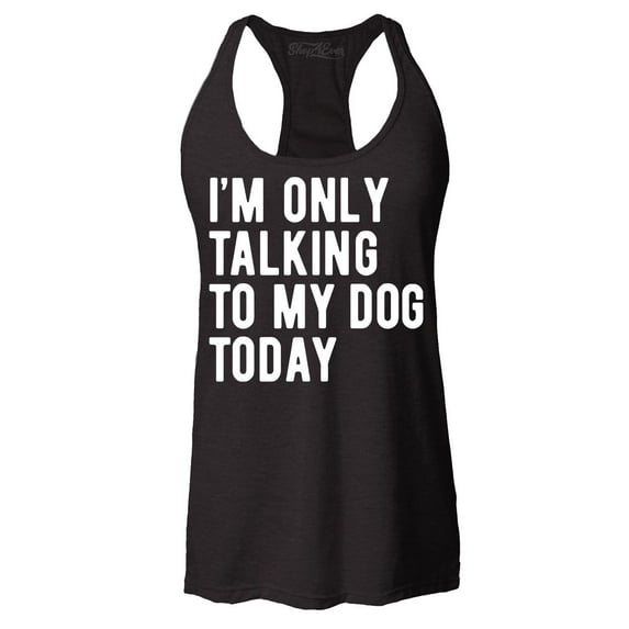 Shop4Ever Women's I'm Only Talking to My Dog Today Racerback Tank Top Medium Black
