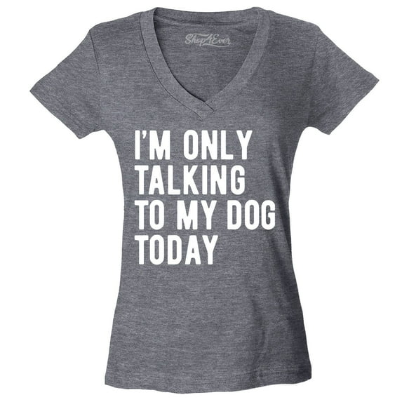 Shop4Ever Women's I'm Only Talking to My Dog Today Slim Fit V-Neck T-Shirt Large Heather Charcoal