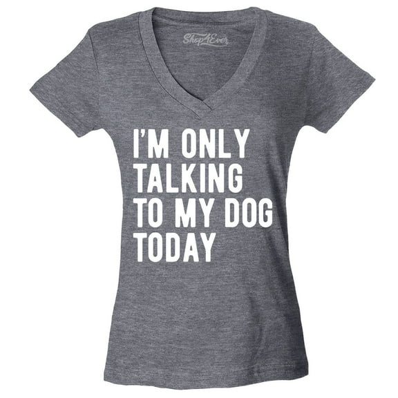 Shop4Ever Women's I'm Only Talking to My Dog Today Slim Fit V-Neck T-Shirt Medium Heather Charcoal