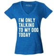thumbnail image 1 of Shop4Ever Women's I'm Only Talking to My Dog Today Slim Fit V-Neck T-Shirt X-Large Heather Royal Blue, 1 of 5