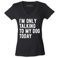 thumbnail image 1 of Shop4Ever Women's I'm Only Talking to My Dog Today Slim Fit V-Neck T-Shirt XX-Large Black, 1 of 5