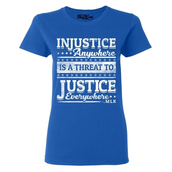 Shop4Ever Women's Injustice Anywhere is a Threat to Justice MLK Graphic T-Shirt Small Royal Blue